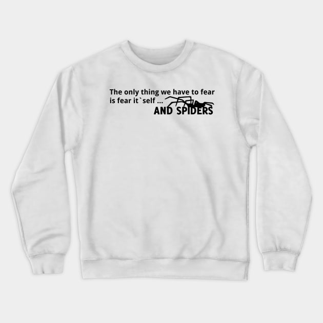 The only thing we have to fear is the fear itself ... and spiders Crewneck Sweatshirt by Quentin1984